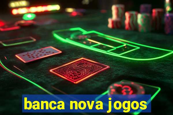 banca nova jogos